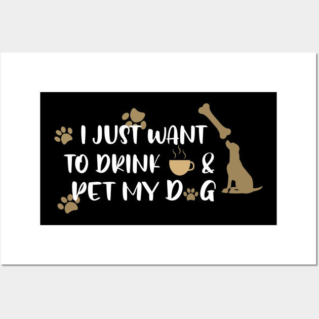 I just want to drink coffee & pet my dog Wall Art by uniqueversion